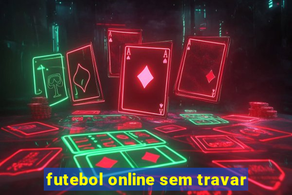 futebol online sem travar